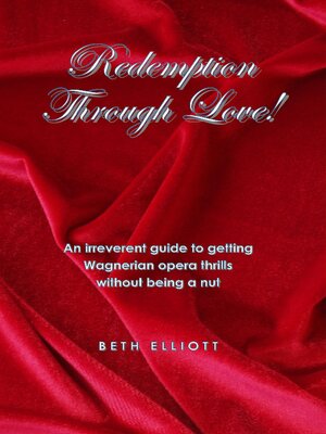 cover image of Redemption Through Love!: an Irreverent Guide to Wagnerian Opera Thrills Without Being a Nut